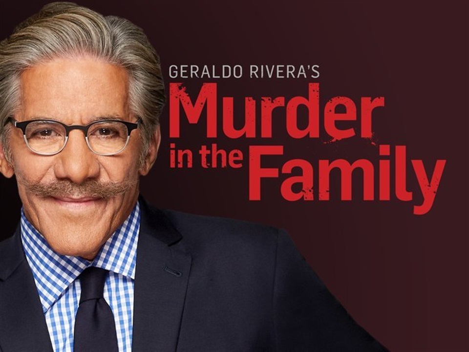 Geraldo Rivera's Murder in the Family - What2Watch